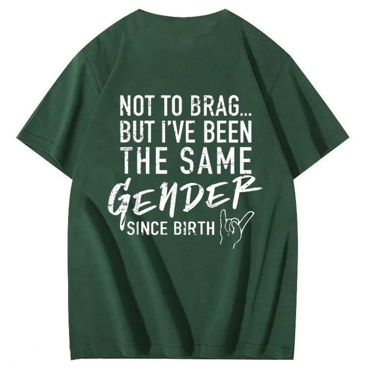 Not To Brag But I've Been The Same Gender Since Birth T-Shirt