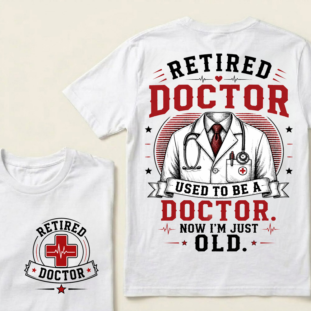 Retired Doctor Attitude T-Shirt | Used to Be a Doctor Edition
