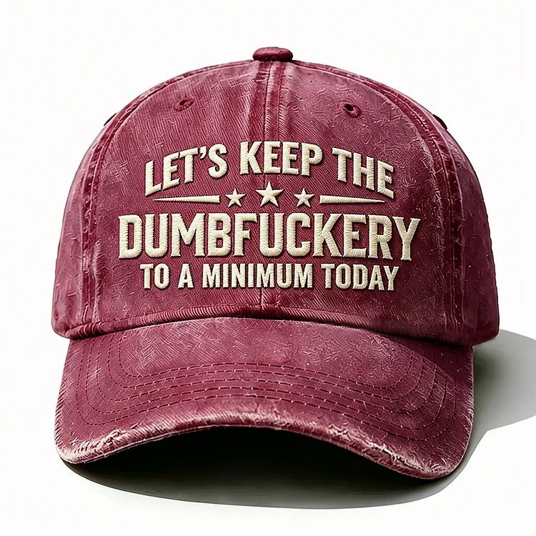 Let's Keep The Dumbfuckery Embroidery Cap
