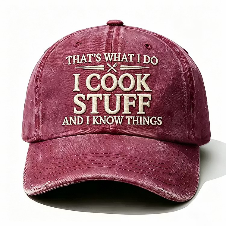 That's What I Do I Cook Stuff And I Know Things Embroidery Cap