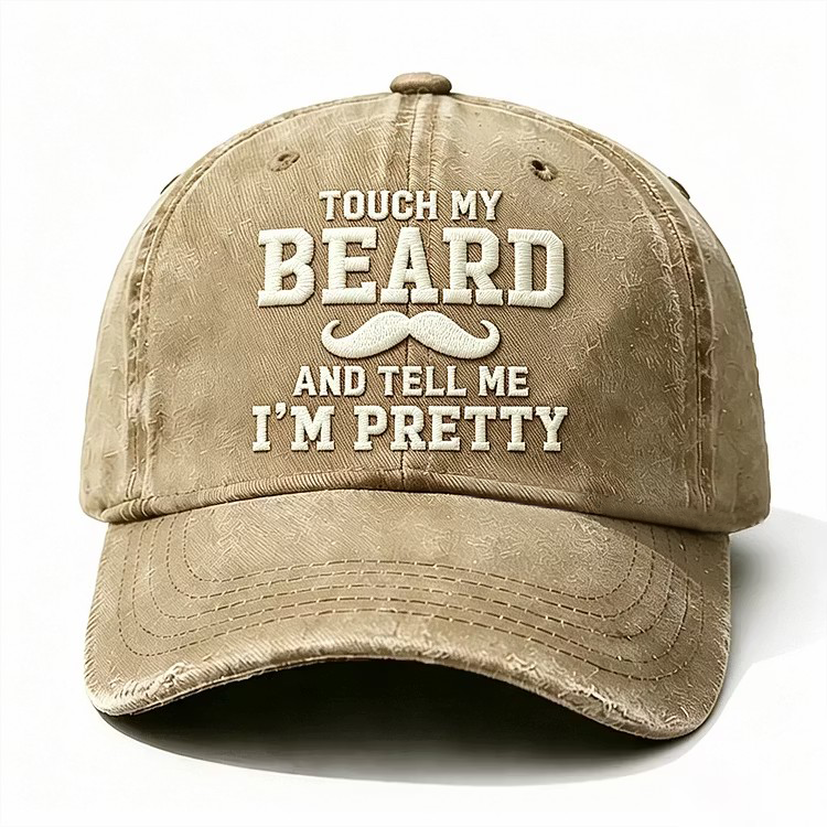 Touch My Beard And Tell Me I'm Pretty Embroidery Cap