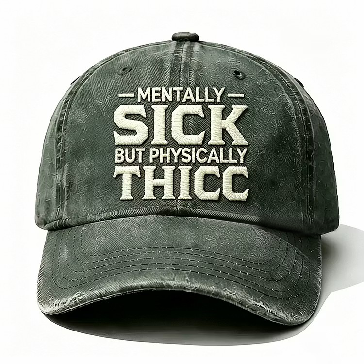 Mentally Sick But Physically Thicc Embroidery Cap