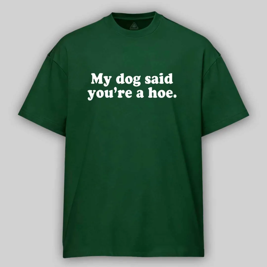 Maturelion My Dog Said You're A Hoe Cotton T-shirt