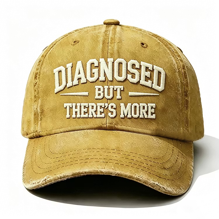 Diagnosed But There's More Embroidery Cap