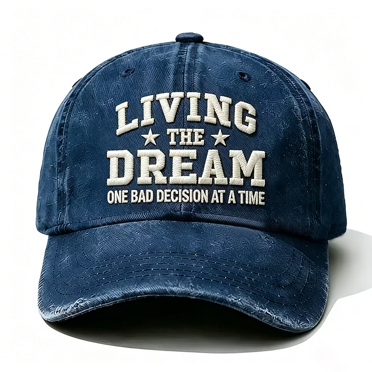 Living The Dream One Bad Decision At A Time Embroidery Cap