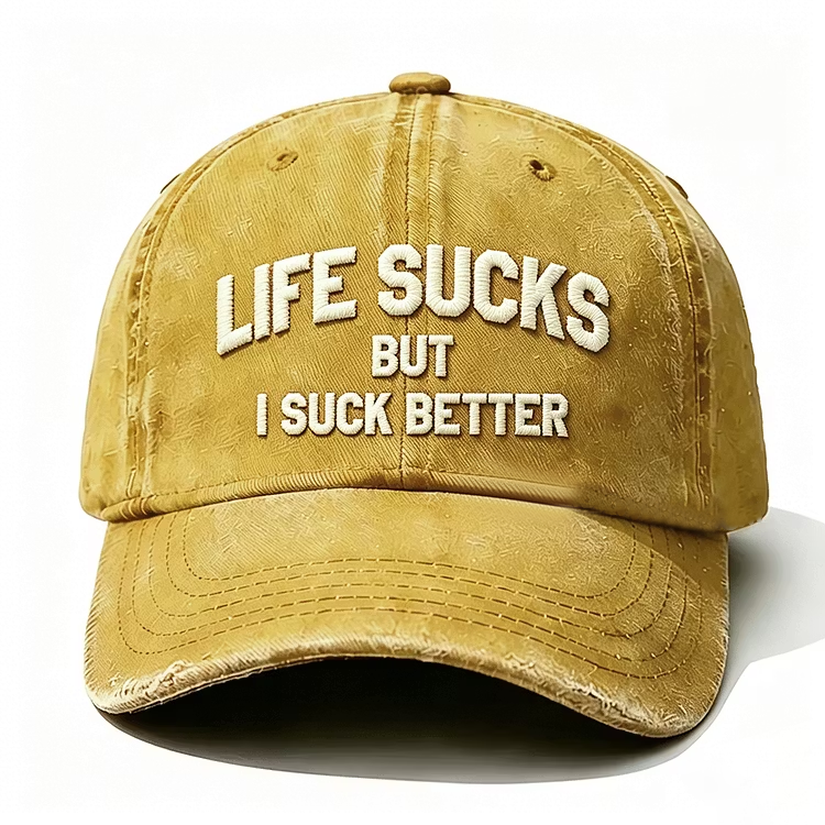 Life Sucks But I Suck Better Embroidery Cap