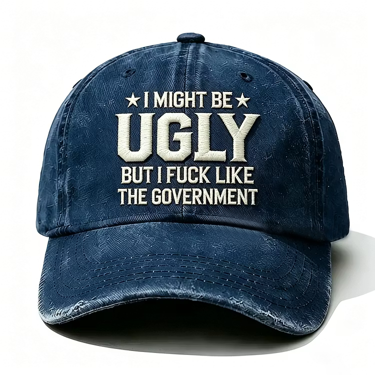 I Might Be Ugly But I Fuck Like The Government Embroidery Cap