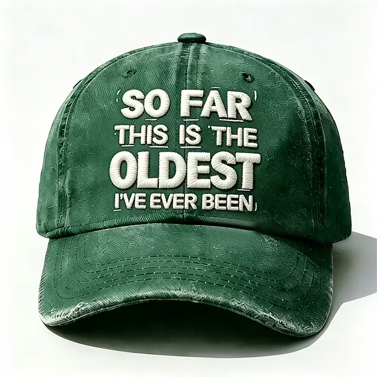 So Far This Is The Oldest I've Ever Been Embroidery Cap
