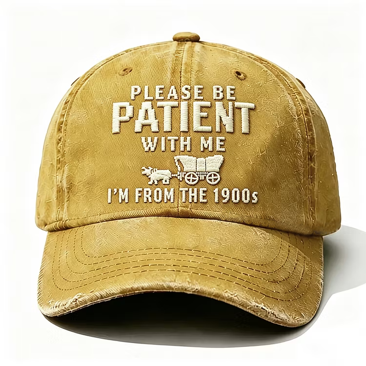 Please Be Patient With Me I'm From The 1900s Embroidery Cap