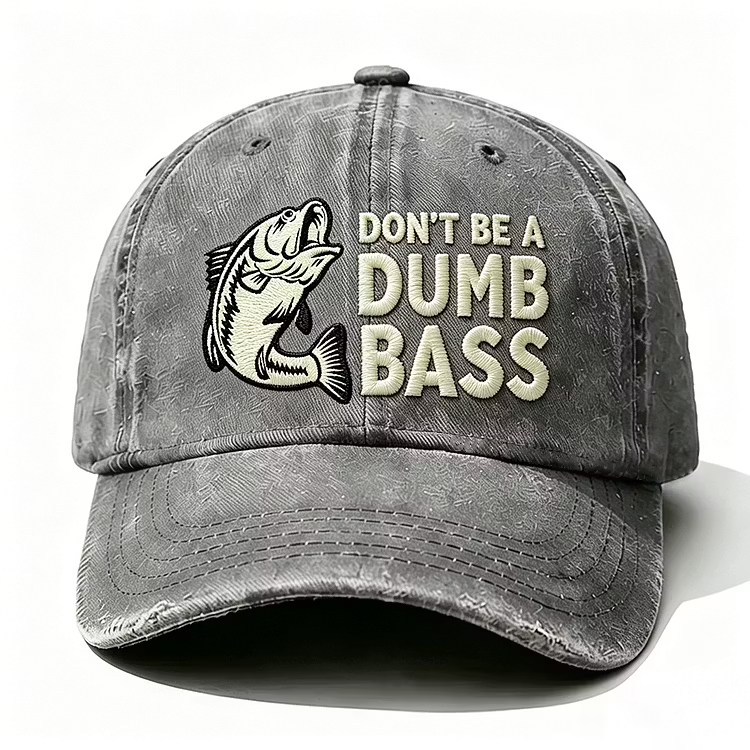 Don't Be A Dumb Bass Embroidery Cap