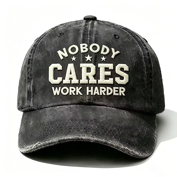 Nobody Cares Work Harder Embroidery Cap