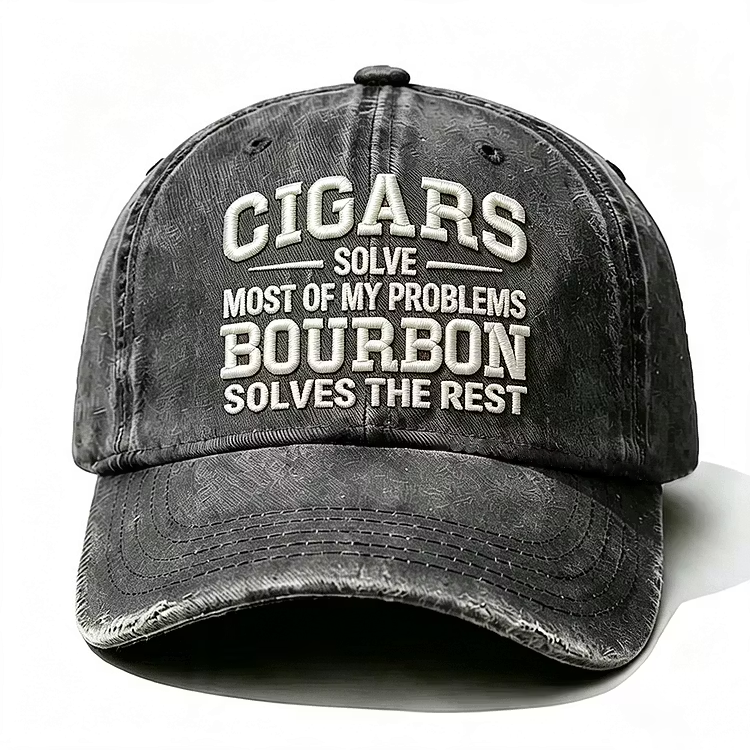 Cigars Solve Most Of My Problems Bourbon Solves The Rest Embroidery Cap
