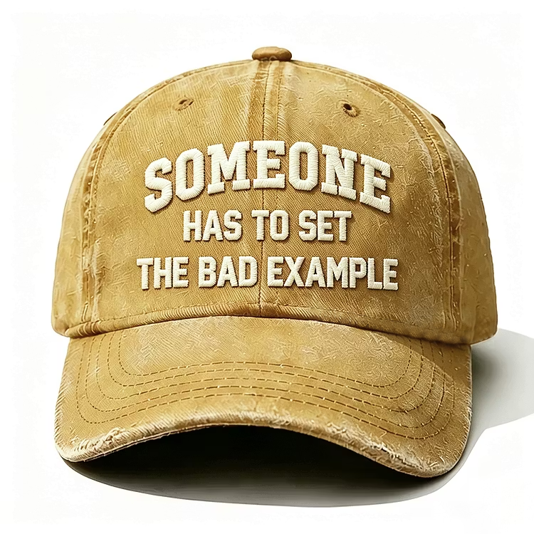 Someone Has To Set The Bad Example Embroidery Cap