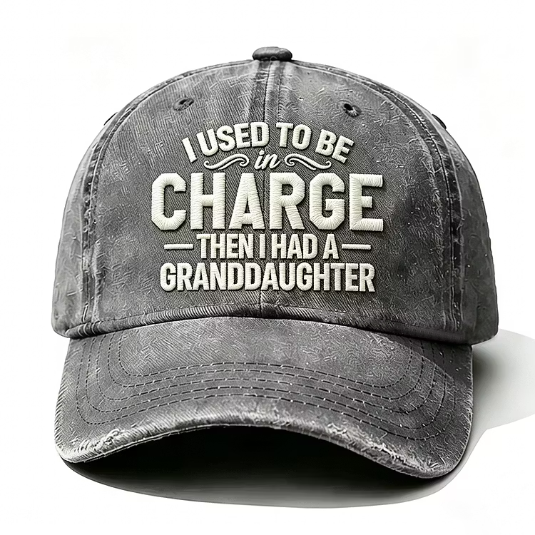 I Used To Be In Charge Then I Had A Granddaughter Embroidery Cap