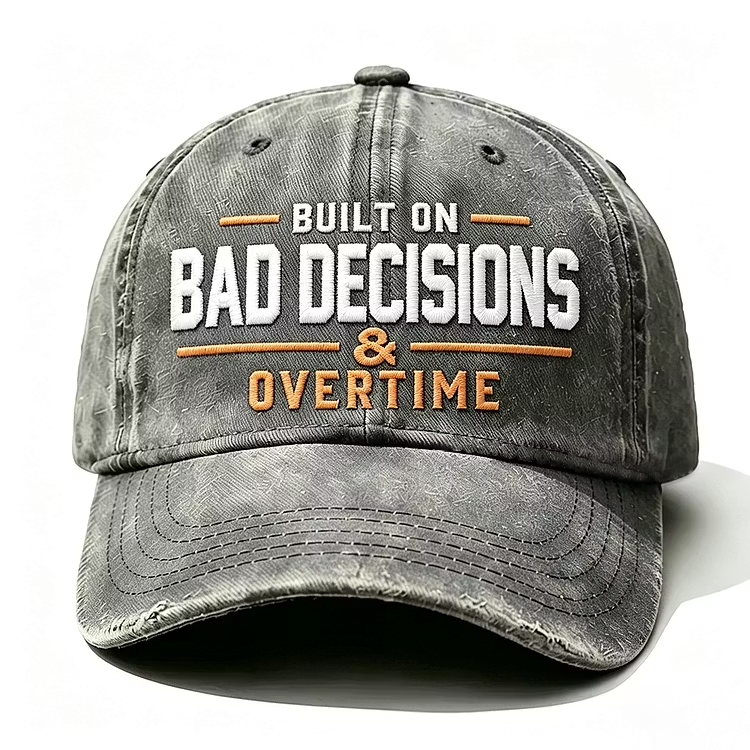 Built On Bad Decisions & Overtime Embroidery Cap