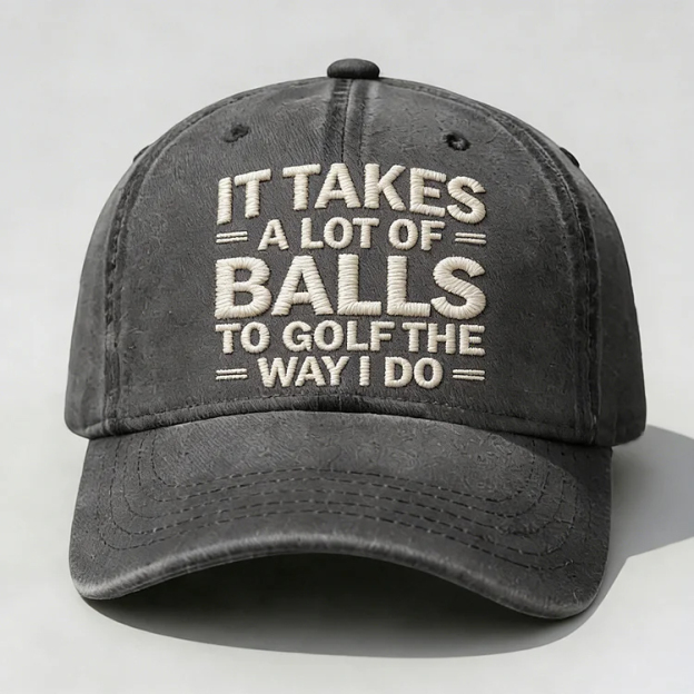 It Takes A Lot of Balls to Golf Like I Do Embroidery Cap
