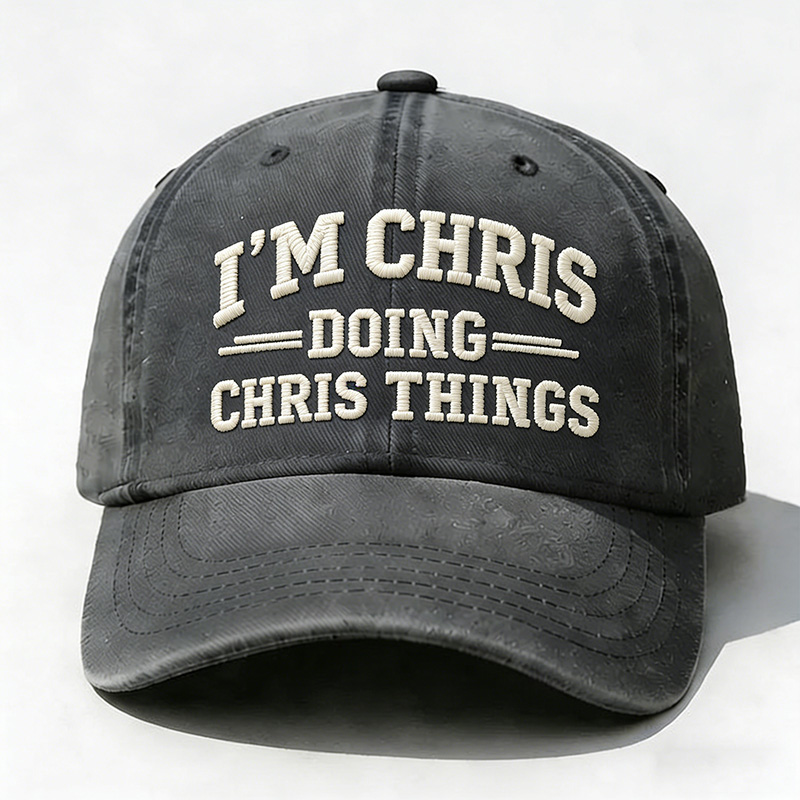 I'm Chris Doing Chris Things Embroidery Cap