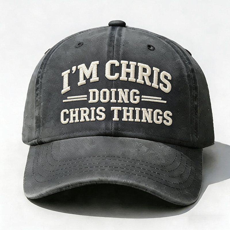 I'm Chris Doing Chris Things Embroidery Cap