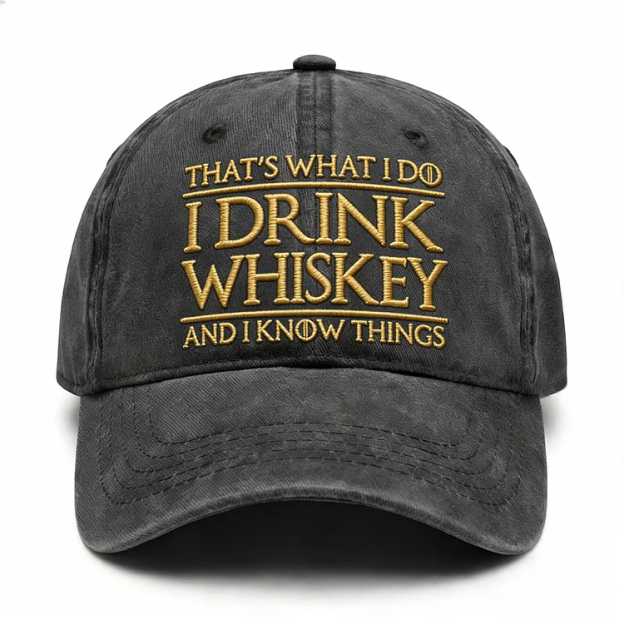 That's What I Do I Drink Whiskey And I Know Things Embroidery Cap