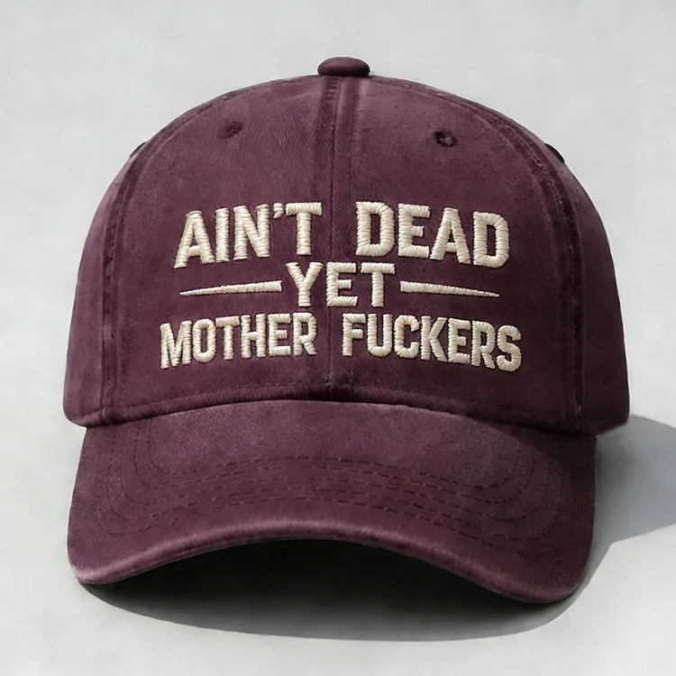 Ain't Dead Yet Mother Fuckers Embroidery Cap