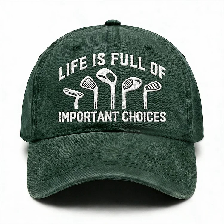 Life Is Full Of Important Choices Embroidery Cap