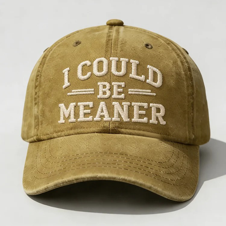 I Could Be Meaner Embroidery Cap