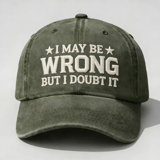 I May Be Wrong But I Doubt It Embroidery Cap