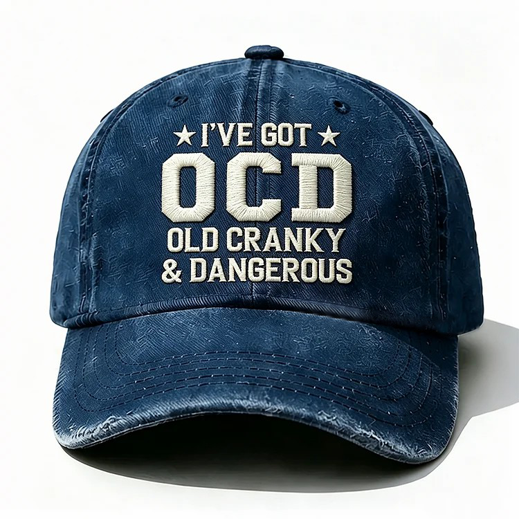 I've Got Ocd Old Cranky & Dangerous Embroidery Cap