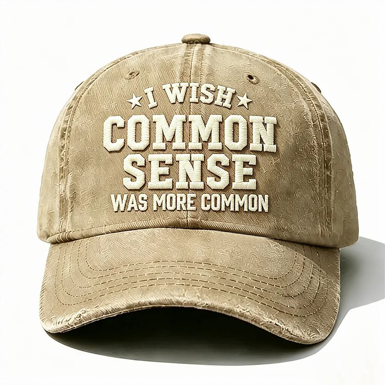 I Wish Common Sense Was More Common Embroidery Cap