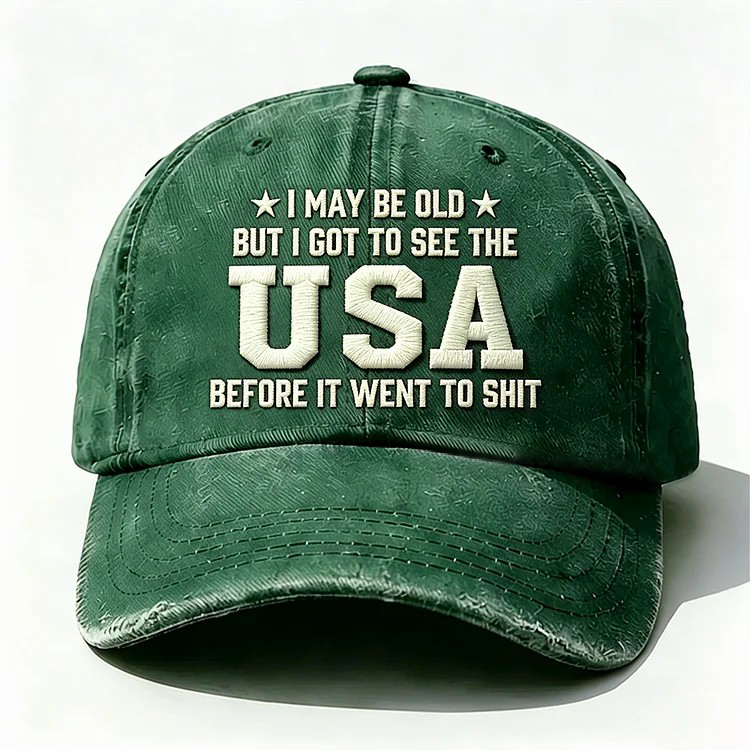 I May Be Old But I Got To See The Usa Embroidery Cap