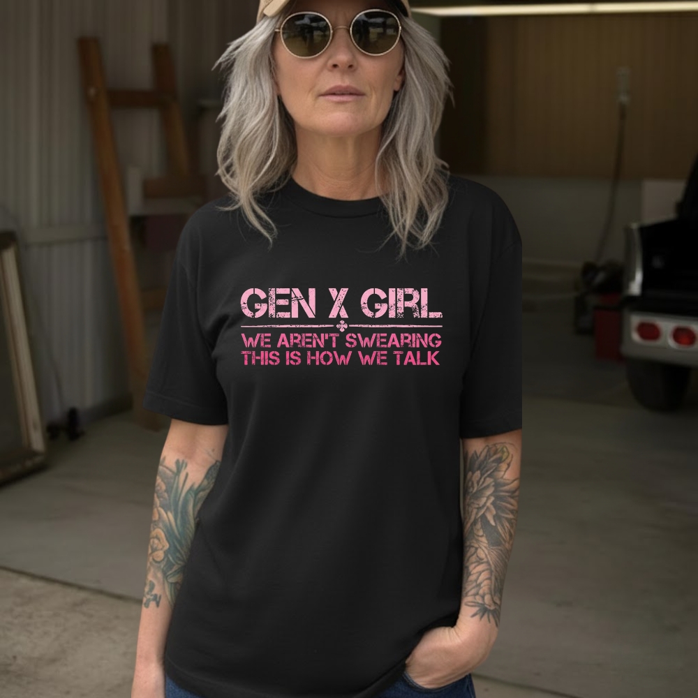 Gen X Girl: We Aren't Swearing, This Is How We Talk  Hoodie ,  Sweatshirt, V-neck, T-shirt  Perfect Gift