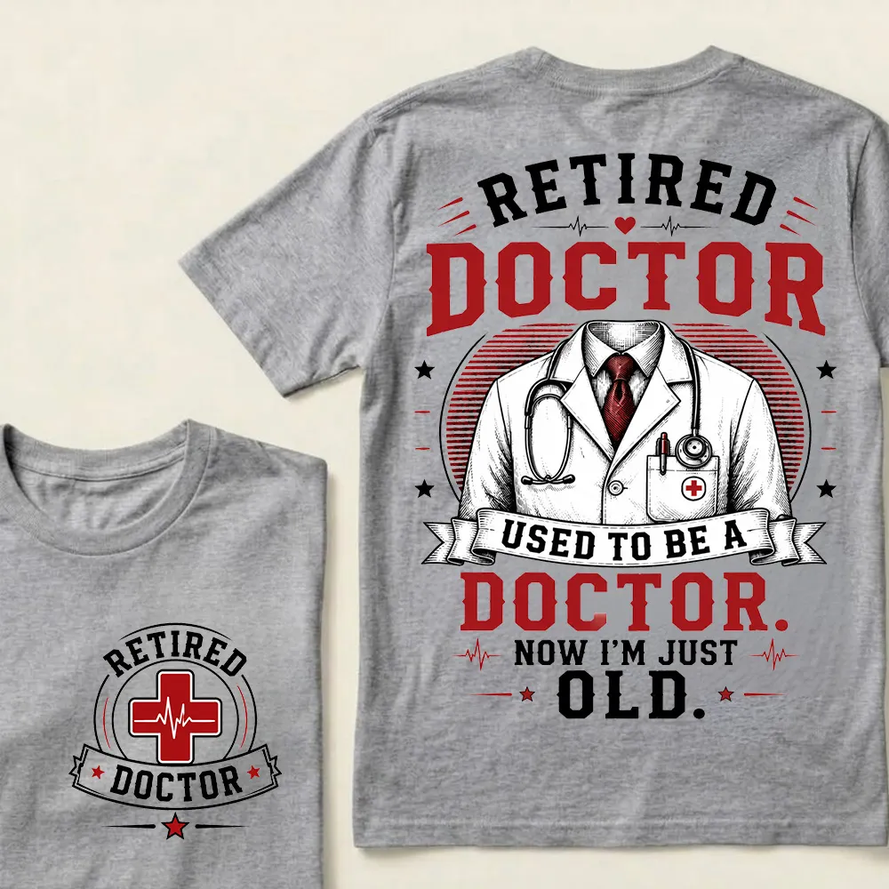 Retired Doctor Attitude T-Shirt | Used to Be a Doctor Edition