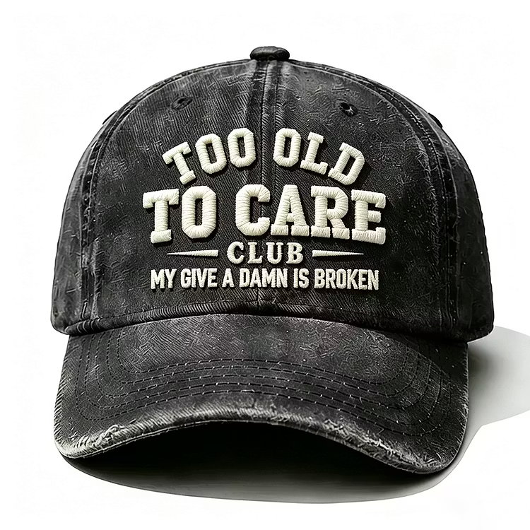 Too Old To Care Club My Give A Damn Is Broken Embroidery Cap