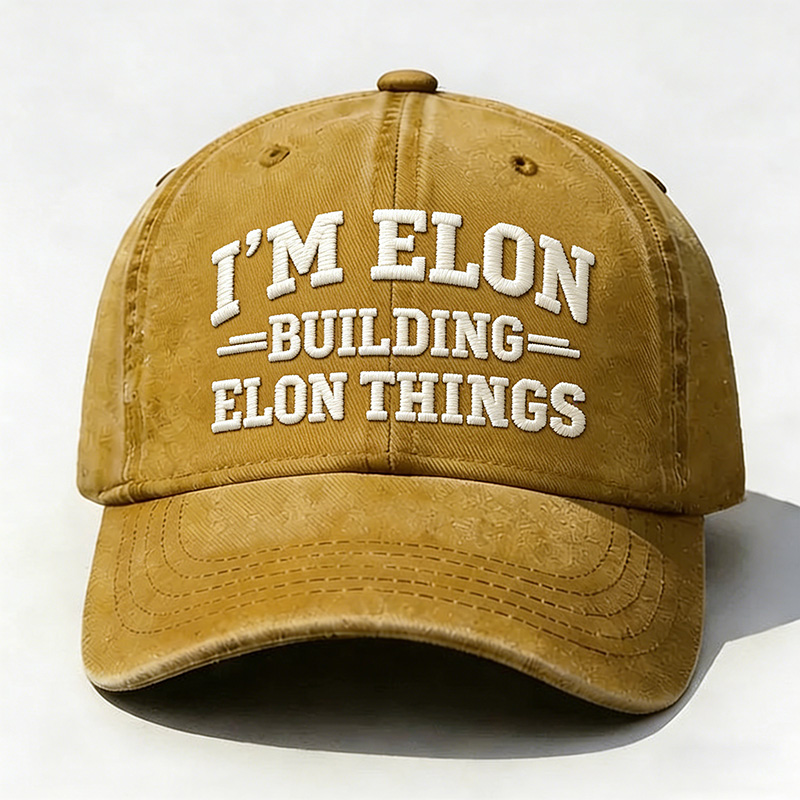 I'm Elon Building Elon Things Embroidery Cap
