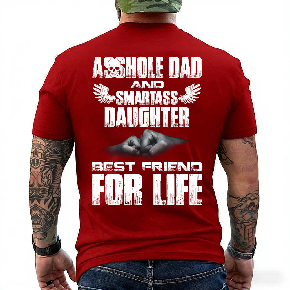 Asshole Dad And Smartass Daughter Best Friend For Life T-shirt