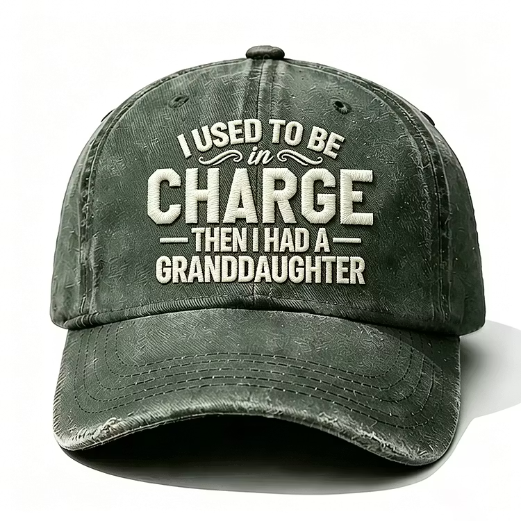 I Used To Be In Charge Then I Had A Granddaughter Embroidery Cap
