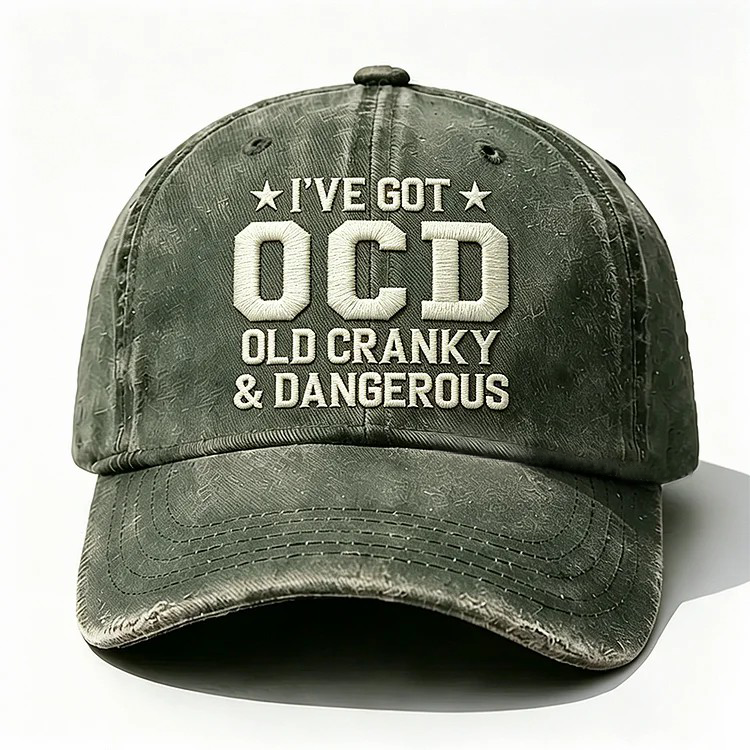 I've Got Ocd Old Cranky & Dangerous Embroidery Cap