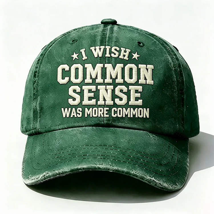 I Wish Common Sense Was More Common Embroidery Cap