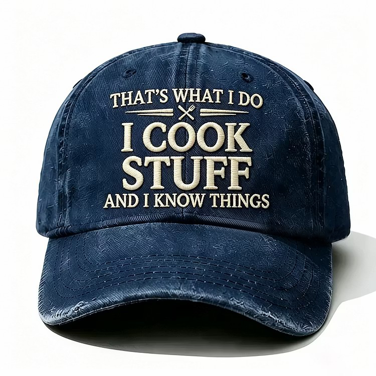 That's What I Do I Cook Stuff And I Know Things Embroidery Cap