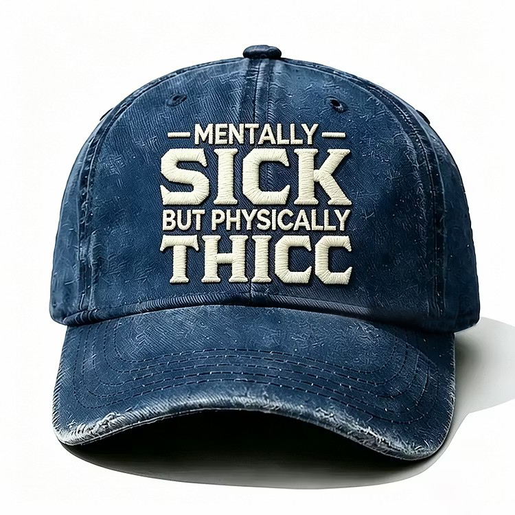 Mentally Sick But Physically Thicc Embroidery Cap