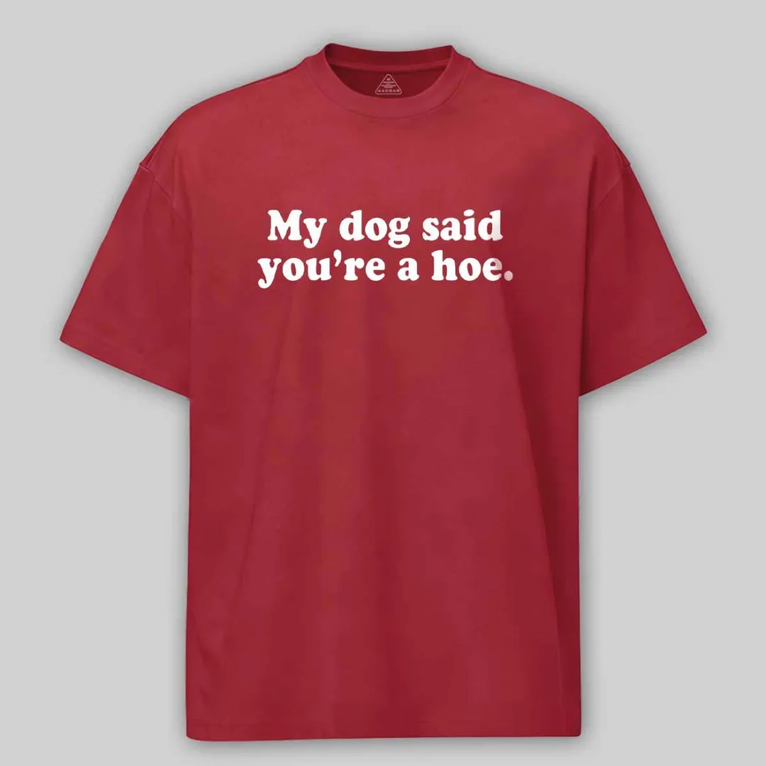 Maturelion My Dog Said You're A Hoe Cotton T-shirt