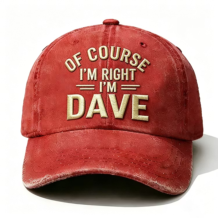 Of Course I'm Right I'm Dave Embroidery Cap