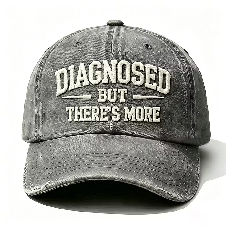 Diagnosed But There's More Embroidery Cap