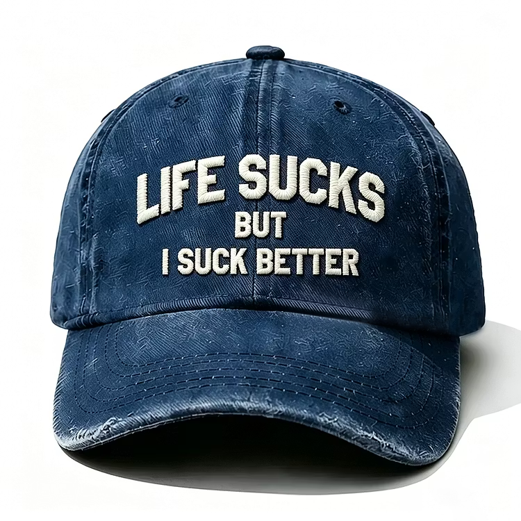 Life Sucks But I Suck Better Embroidery Cap