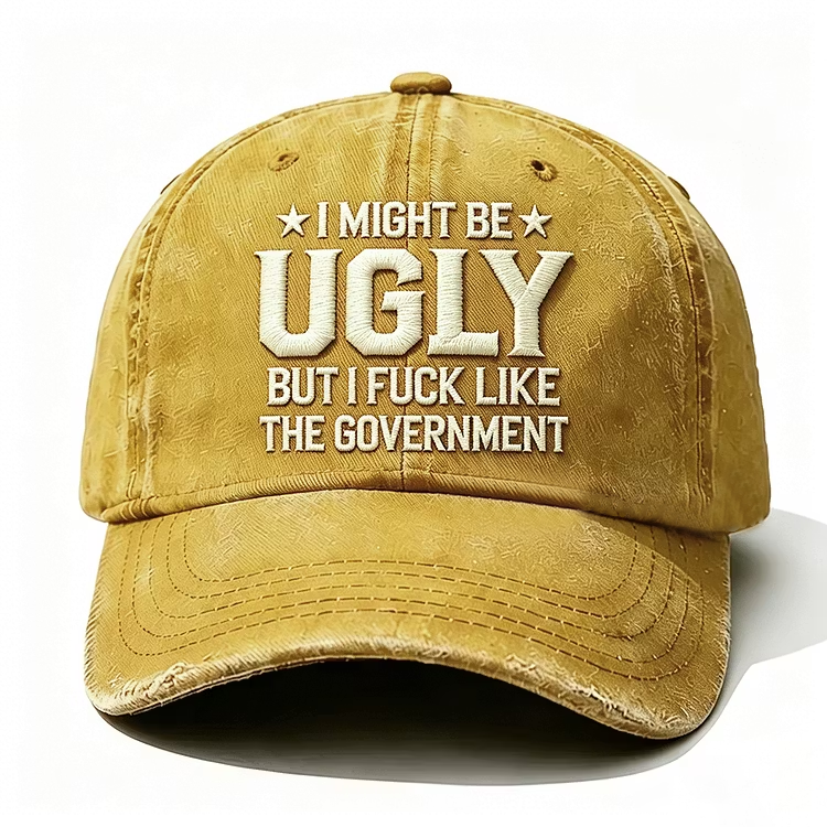 I Might Be Ugly But I Fuck Like The Government Embroidery Cap