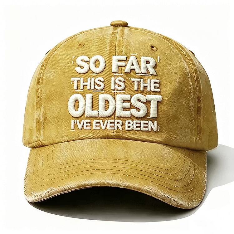 So Far This Is The Oldest I've Ever Been Embroidery Cap