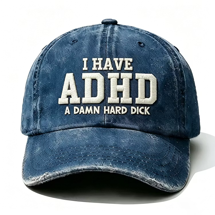 I Have Adhd A Damn Hard Dick Embroidery Cap