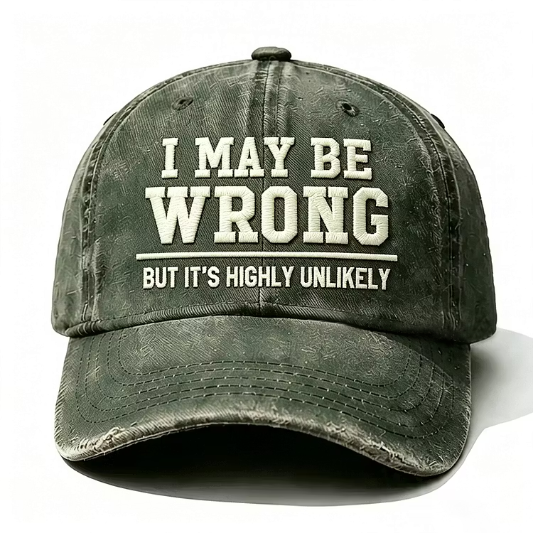 I May Be Wrong But It's Highly Unlikely Embroidery Cap