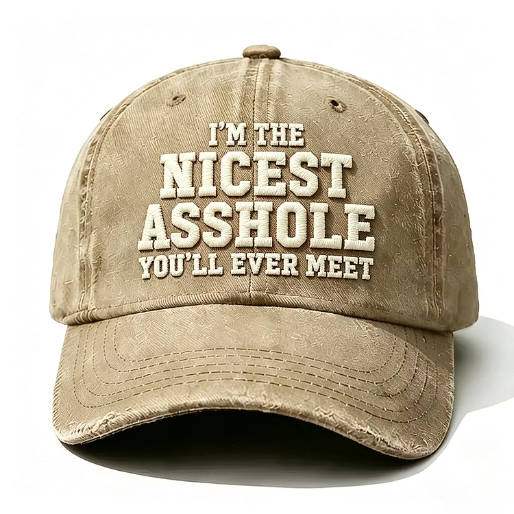 I'm The Nicest Asshole You'll Ever Meet Embroidery Cap