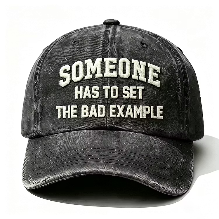 Someone Has To Set The Bad Example Embroidery Cap